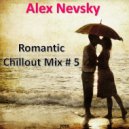 Alex Nevsky - Romantic Chillout # 5