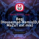 Anna-Kornil_eva - Begi (Housemad-Remix(DJ MaZuT ext mix) (Housemad-Remix(DJ MaZuT ext mix))