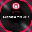 dj-White - Euphoria mix 2016