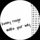 Kenny Rouge - Make Your Way (Original mix)