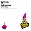 DJ Snake vs Astronomar - Birthday (Philly Blunt mash)