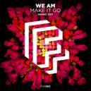We AM - Make It Go