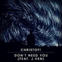 Christofi feat. J.VEN - Don\'t Need You (Original mix)