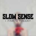 Slow Sense - I Fink U Freeky