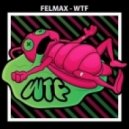 Felmax - Wtf