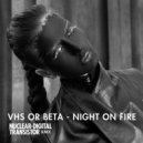 VHS Or Beta - Night On Fire (Nuclear Digital Transistor Remix)