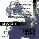Species K - Marble Rolls