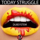 Dubsystem - Today Struggle