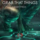 Andy Pitch - Grab That Things