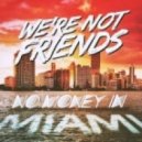 We're Not Friends - No Money In Miami
