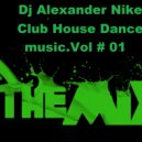 Dj Alexander Nike - Club House Dance music.Vol # 01 ()