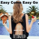 Andy Pitch - Easy Come Easy Go