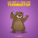 Lazy Bear - Terminator