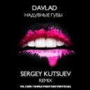 Davlad - Надувные Губы (Sergey Kutsuev Remix)
