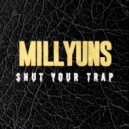 Shut Your Trap - MillYuns