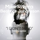 Mike Rivera ft. Beatrice Johansson - I Dont Mind (Dimta Remix)