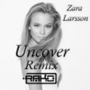 Zara Larsson - Uncover (Rako Remix)