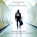 Alan Walker vs. Ingrosso & Alesso - Faded Calling