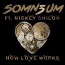 Somn3um Ft. Mickey Shiloh - How Love Works (Greg Stainer Remix)
