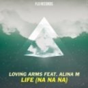 Loving Arms feat. Alina M - Life (Na Na Na) (Club Mix)