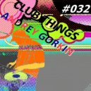 DJ Andrey Gorkin - Club Things #032 ()
