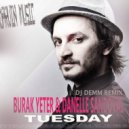 Burak Yeter feat. Danelle Sandoval - Tuesday (Dj Demm Remix)