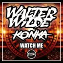 Walter Wilde & Konka - Watch Me