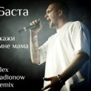 Баста - Скажи мне мама (Alex Radionow Remix)