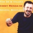 Tom Ze & Valdez - Jimmy, Renda-se (Negrol Bootleg)
