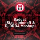 Rob & Jack x Sanjin x Landis Crespo - Badgal (Stas Limonoff & Dj ORDA Mashup)