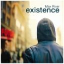 Max River - Existence