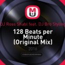 DJ Ross Shabl feat. DJ Bro Styling - 128 Beats per Minute (Original Mix)