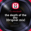 DJ MAXBAM - The Depth Of The Sky