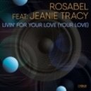 Rosabel feat. Jeanie Tracy - Livin\' For Your Love (Your Love) (Rosabel Housed Club Mix)
