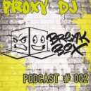 PrOxY DJ - Proxy-Box Podcast (# 002)
