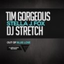 Tim Gorgeous & DJ Stretch Feat. Stella J. Fox - Out Of Blue Love