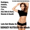 Rodrigezz, Antoine, Yankoo, J\'Lo, Alex Shik & Duck, Maniak & Bandit - Lets Get Shake 3x (Sergey Kutsuev Re-Mash)