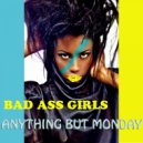 Anything But Monday - Bad Ass Girls