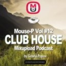Gosha Popov - Mixupload Club House Podcast #12