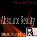Vyacheslav Sketch - Absolute Reality