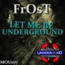 Frost - Let Me Be Underground (Future Edm Mix)