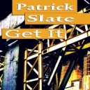 Patrick Slate - Get It