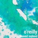 O'Reilly - Blessed Indeed