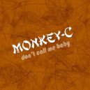Monkey-C - Don't Call Me baby