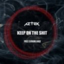 Aztek - Keep On The Shit
