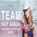 Iggy Azalea - Team (DJ FelikS & DJ Sparky Remix)