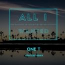 One T - All I Wanted