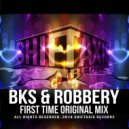 BKS & Robbery - First Time (Original Mix)