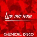Chemical Disco - Luv Me Now