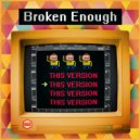 Broken Enough - This Version